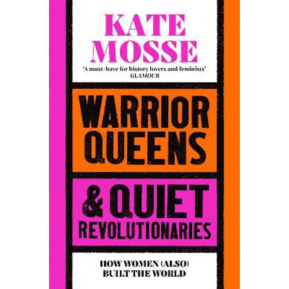 Warrior Queens & Quiet Revolutionaries: How Women (Also) Built the World (Paperback) - Kate Mosse